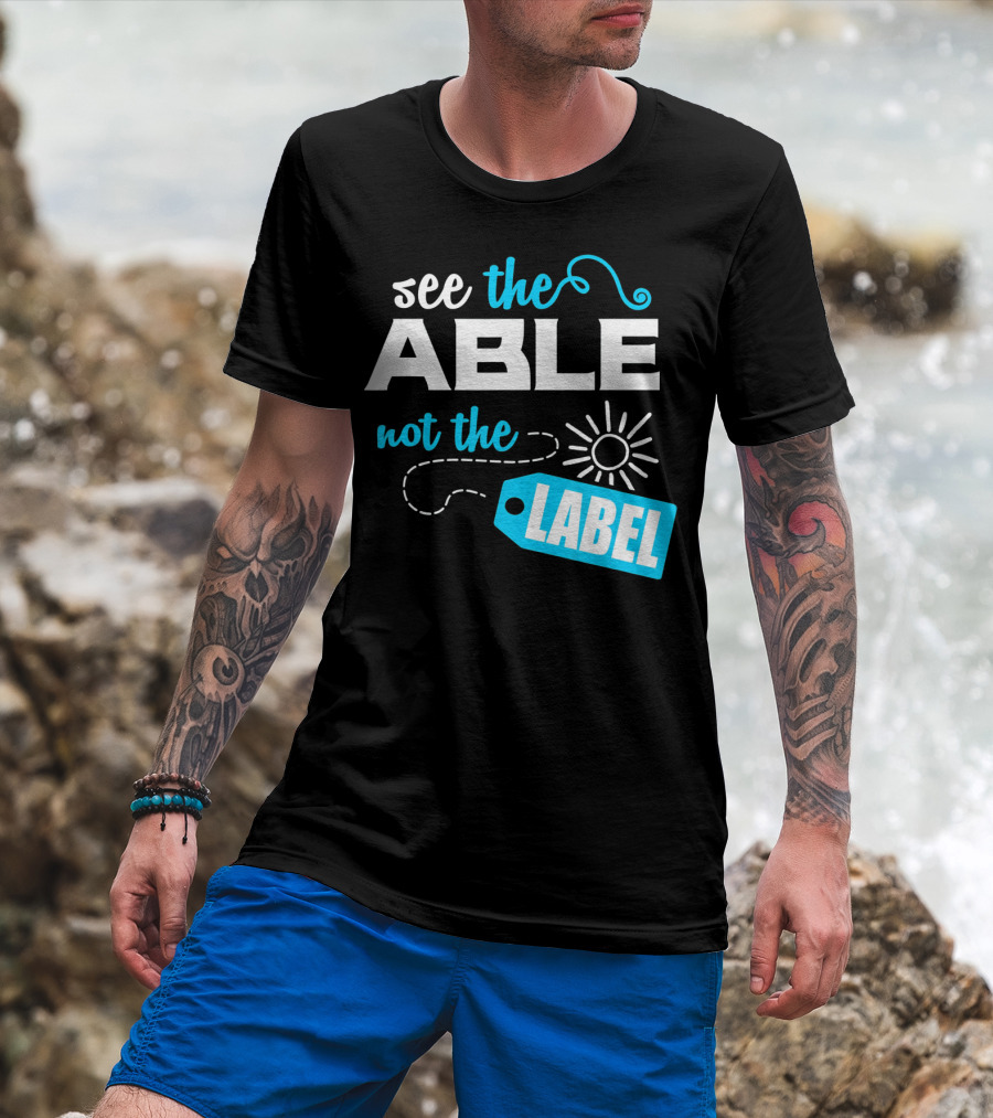 See The Able Not The Label Autism Awareness T-Shirt
