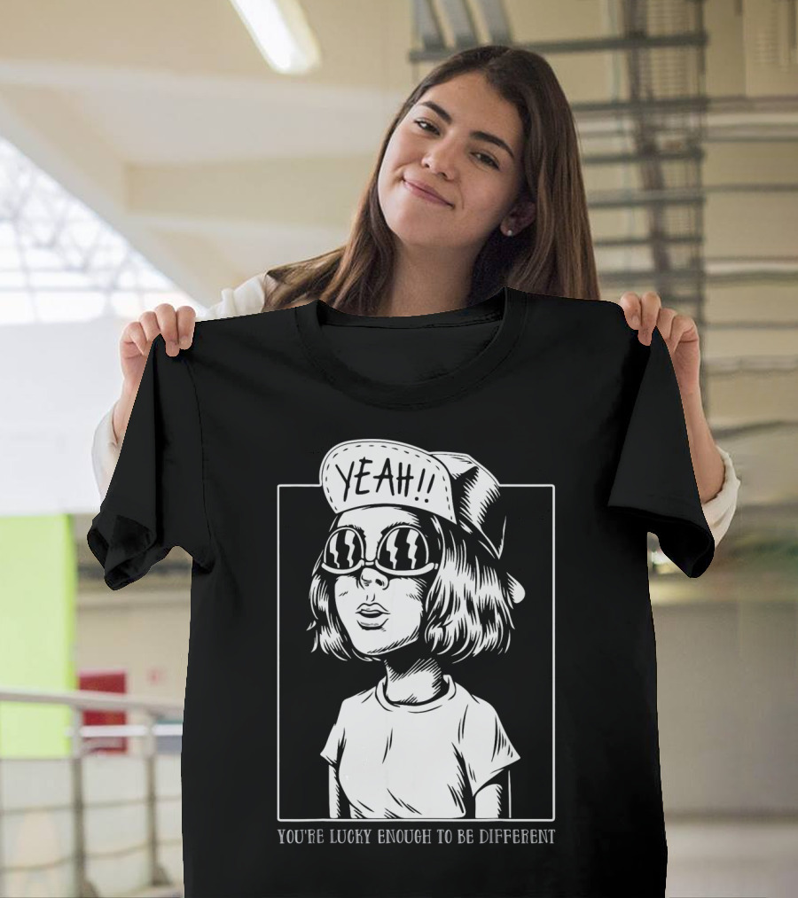 YOU'RE LUCKY ENOUGH TO BE DIFFERENT YEAH T-Shirt