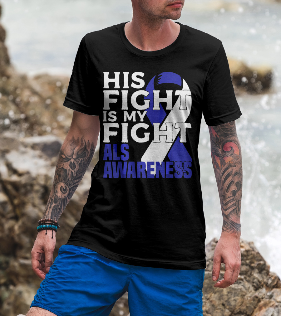 His Fight Is My Fight ALS Awareness Blue T-Shirt
