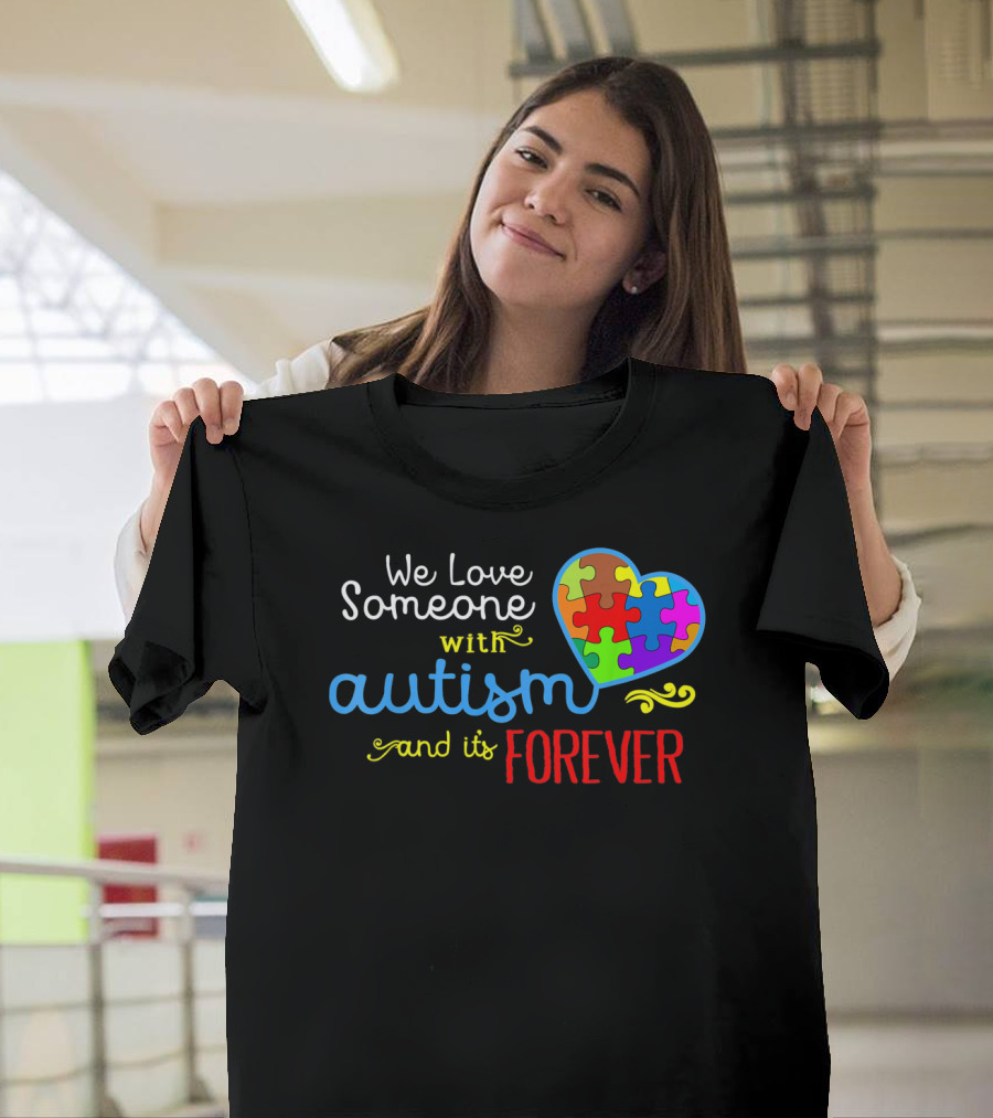We Love Someone With Autism And It's Forever T-Shirt