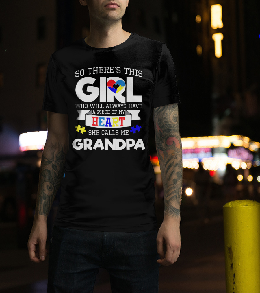 So There's This Girl Who Will Always Have A Piece Of My Heart She Calls Me Grandpa Autism Awareness T-Shirt