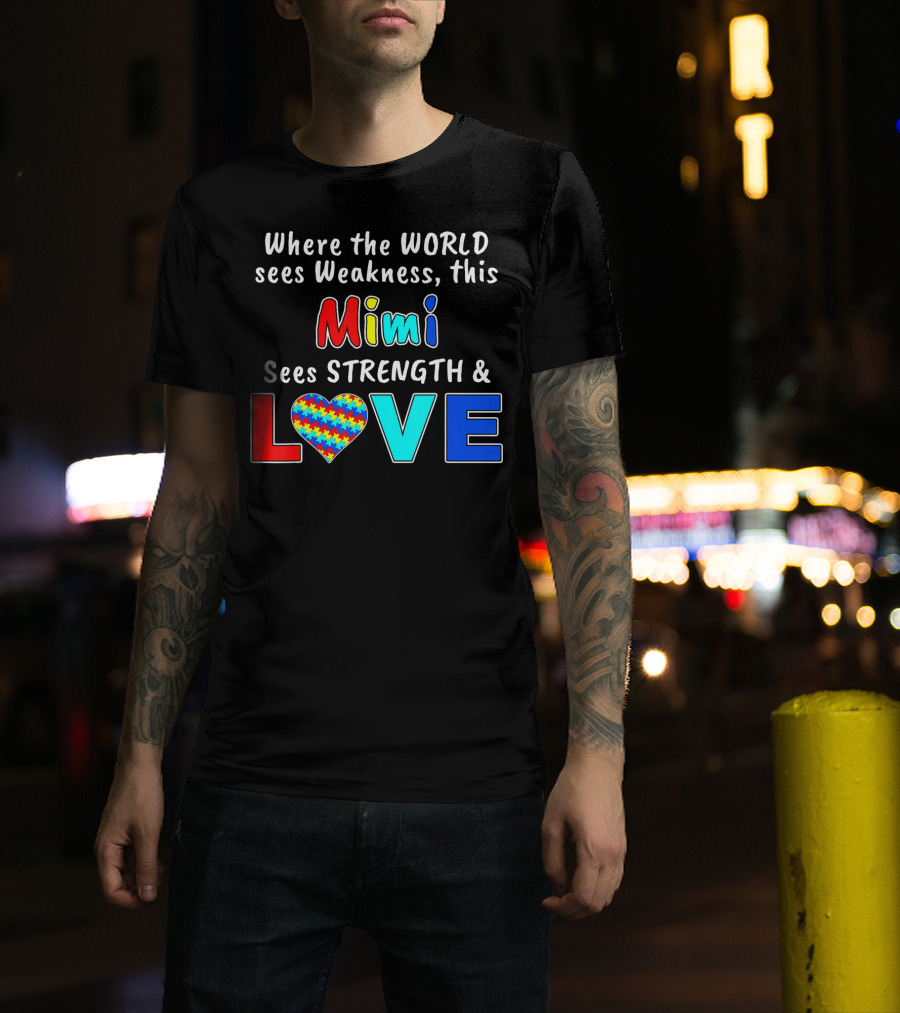 Where The World Sees Weakness This Mimi Sees Strength And Love T-Shirt