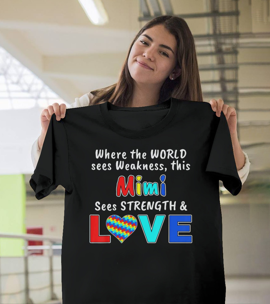 Where The World Sees Weakness This Mimi Sees Strength And Love T-Shirt