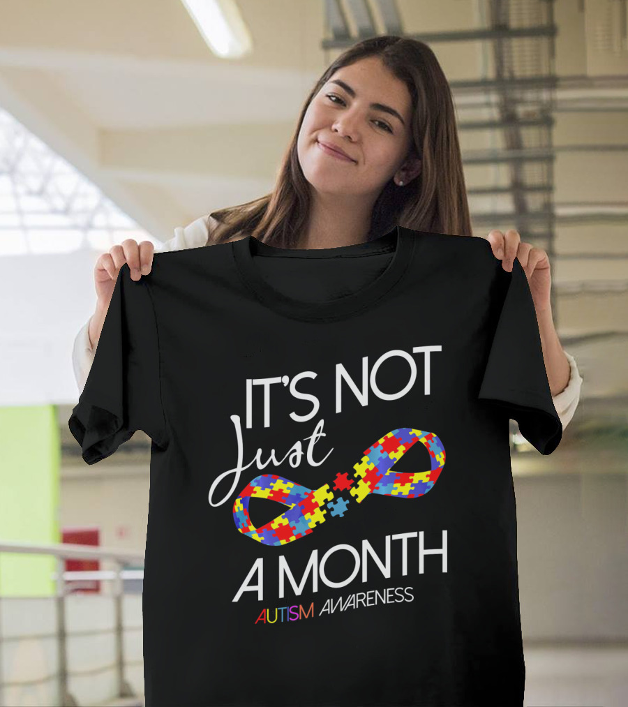 It's Not Just a Month Autism Awareness T-Shirt