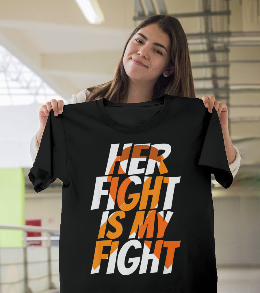 Her Fight Is My Fight Orange Ribbon Multiple Sclerosis Awareness T-Shirt
