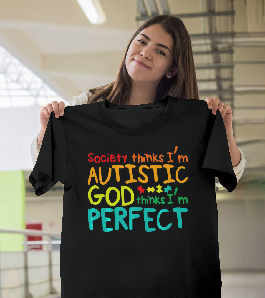 Society Thinks I'm Autistic God Thinks I'm Perfect Autism Awareness Toddler T-Shirt