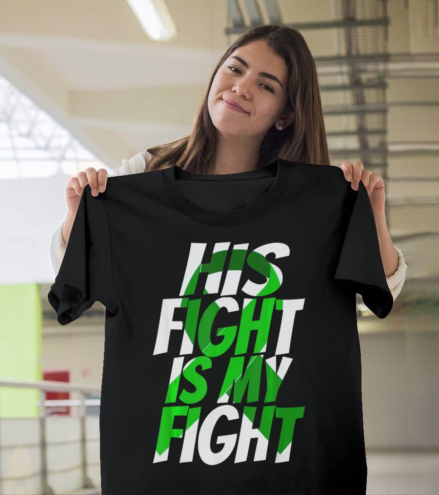 His Fight Is My Fight Green Ribbon Kidney Disease Awareness T-Shirt