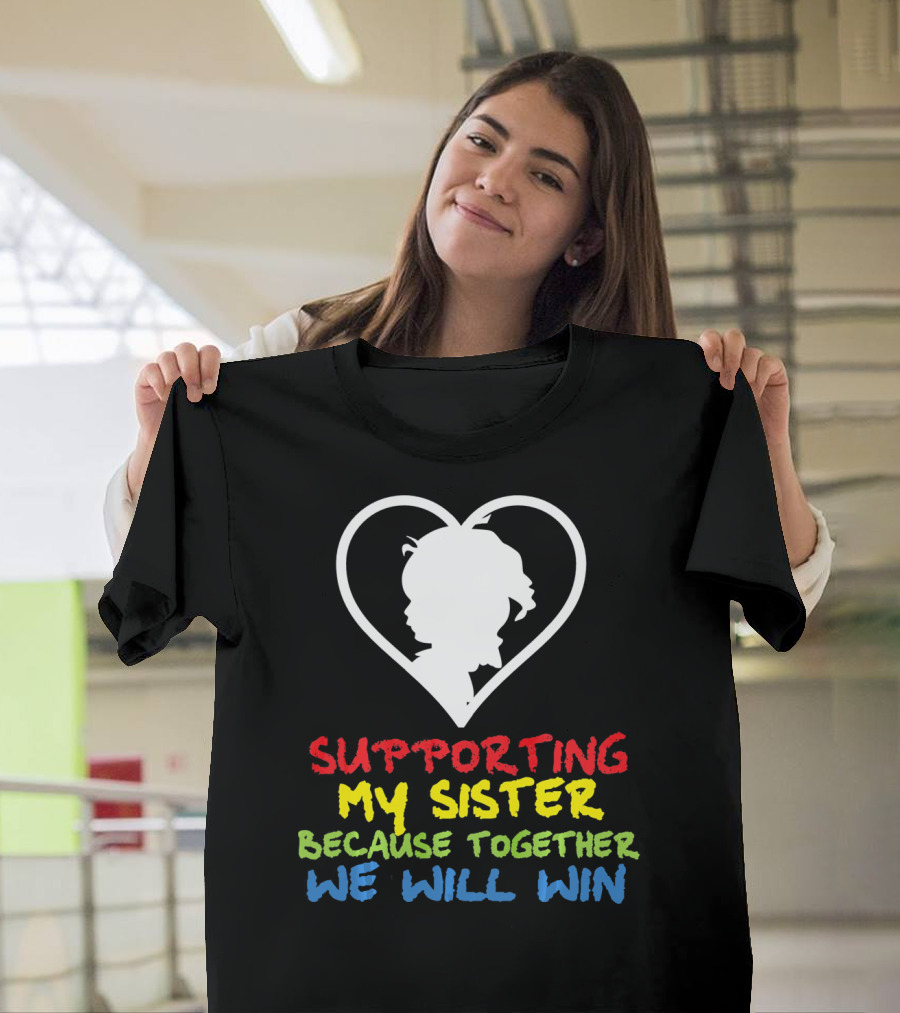 Supporting My Sister Because Together We Will Win Autism Awareness T-Shirt