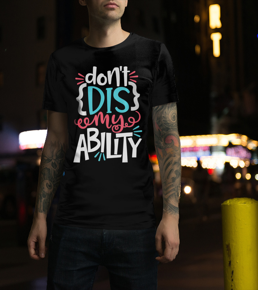 Don't Dis My Ability Funny Disability Awareness ADD Autism T-Shirt