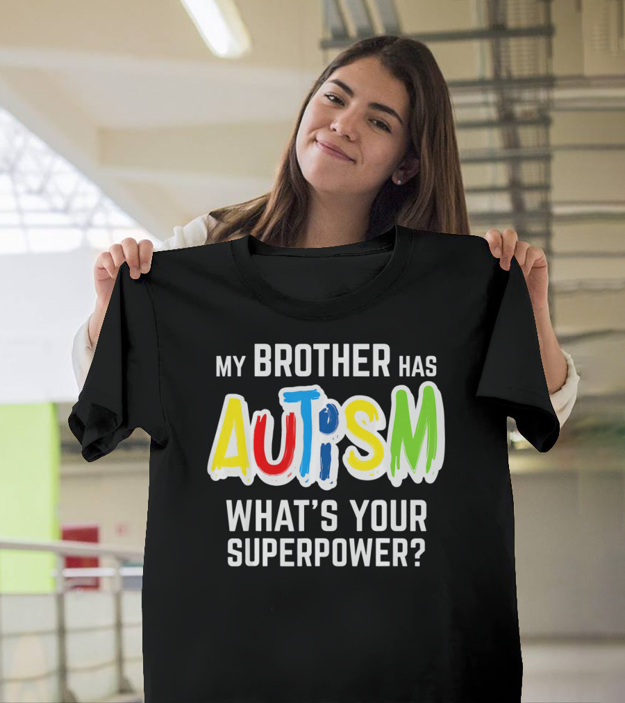 My Brother Has Autism What's Your Superpower T-Shirt