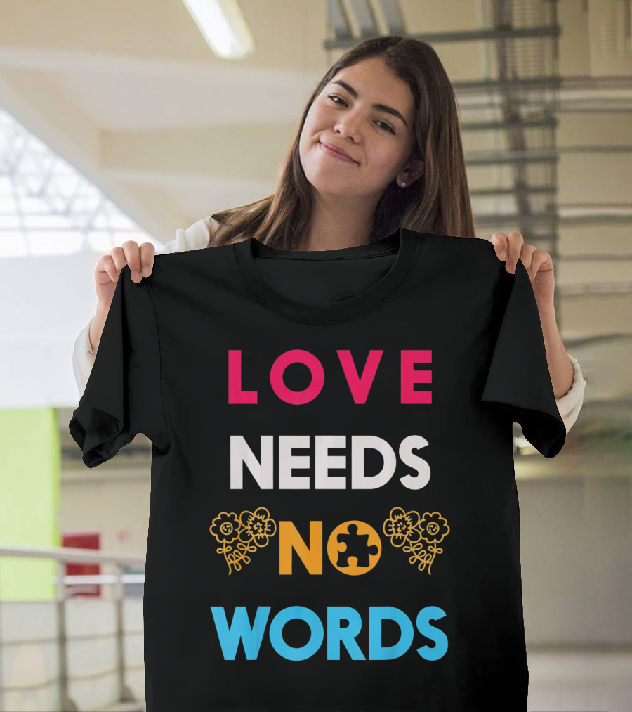 Love Needs No Words Autism Awareness Puzzle Piece Flowers T-Shirt