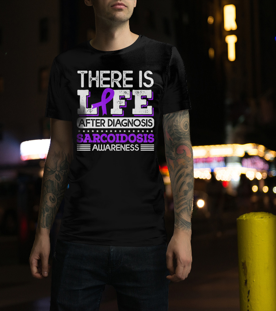 There Is Life After Diagnosis Sarcoidosis Awareness Purple T-Shirt