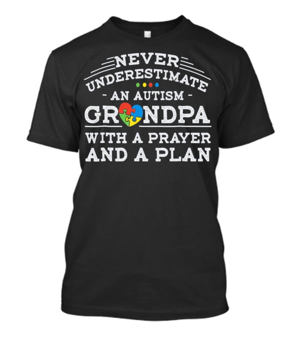 Never Underestimate An Autism Grandpa With A Prayer And A Plan T-Shirt