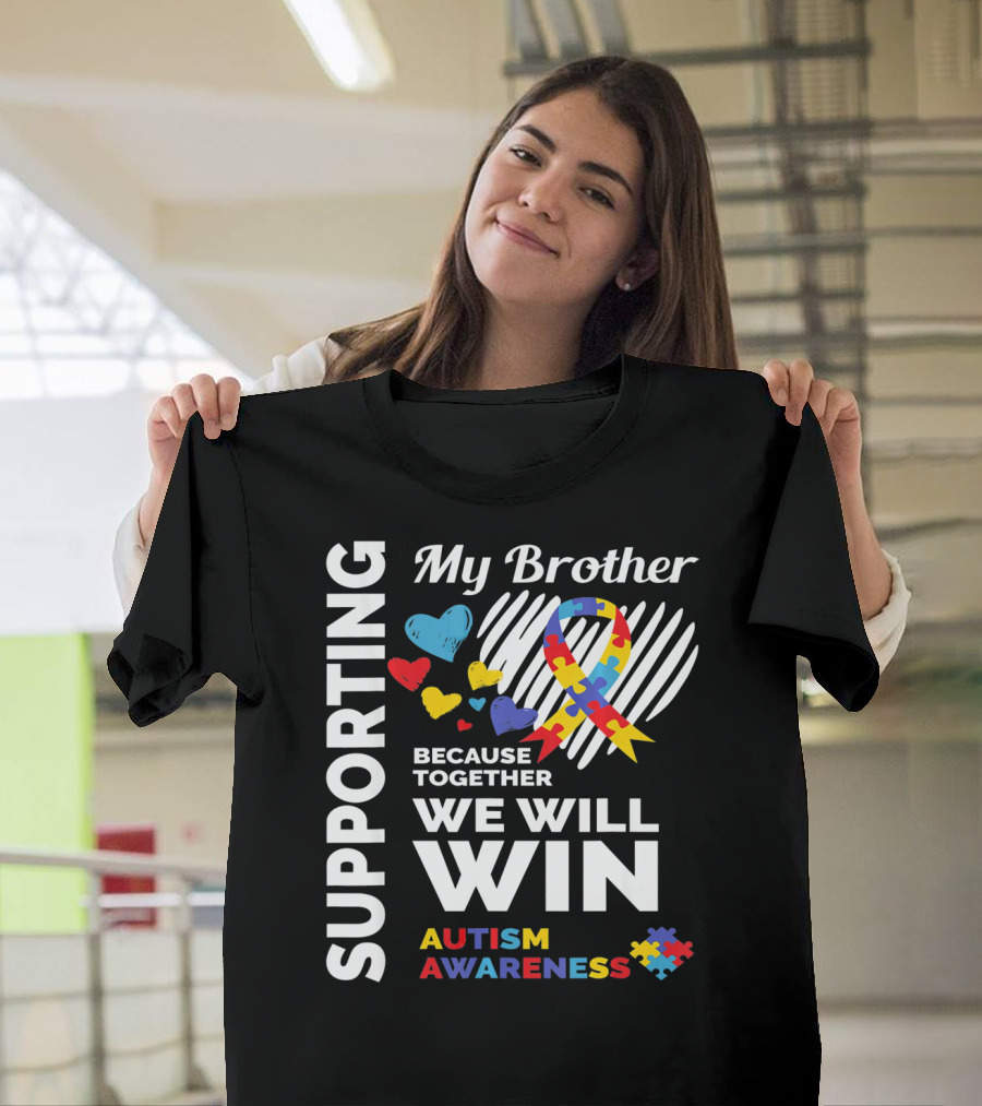 Supporting My Brother Autism Awareness Together We Will Win T-Shirt