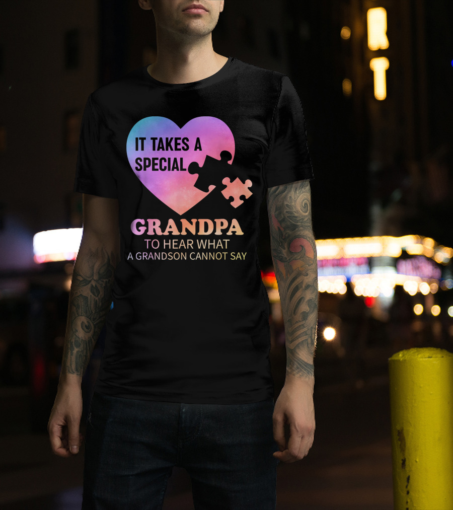 It Takes A Special Grandpa To Hear What A Grandson Cannot Say T-Shirt