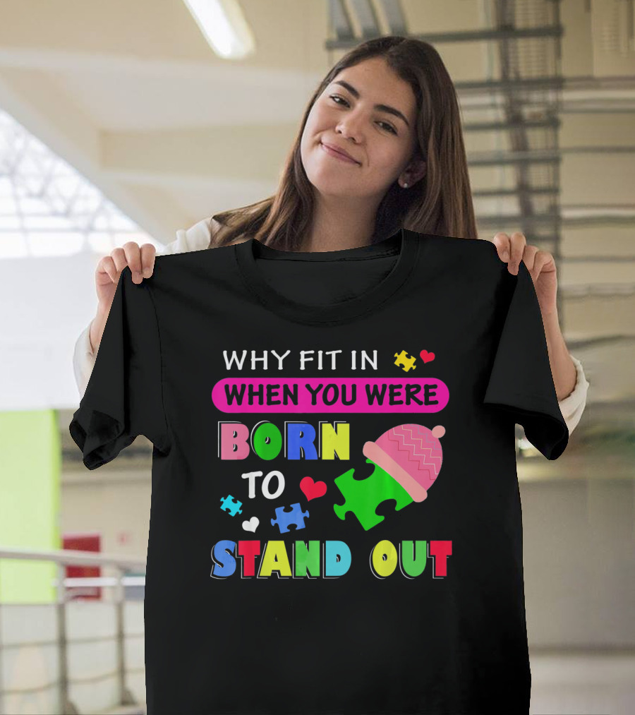 Autism Awareness Why Fit In When You Were Born To Stand Out Puzzle Pieces T-Shirt