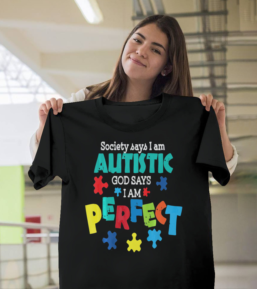 Society Says I Am Autistic God Says I Am Perfect Autism Awareness T-Shirt