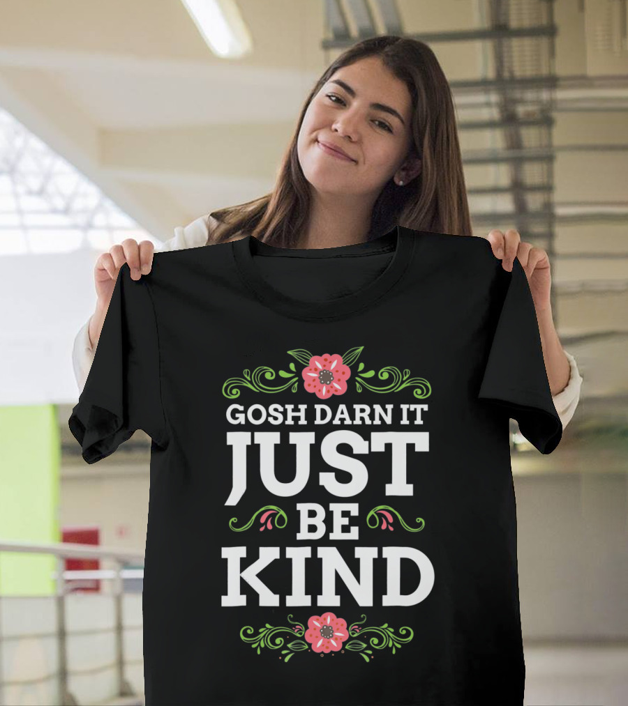Gosh Darn It Just Be Kind Floral Elements T-Shirt