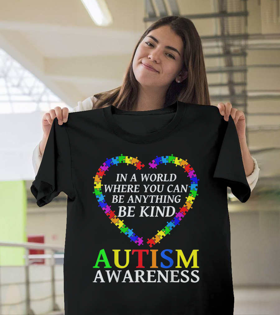 Autism Awareness Be Kind In A World Where You Can Be Anything T-Shirt