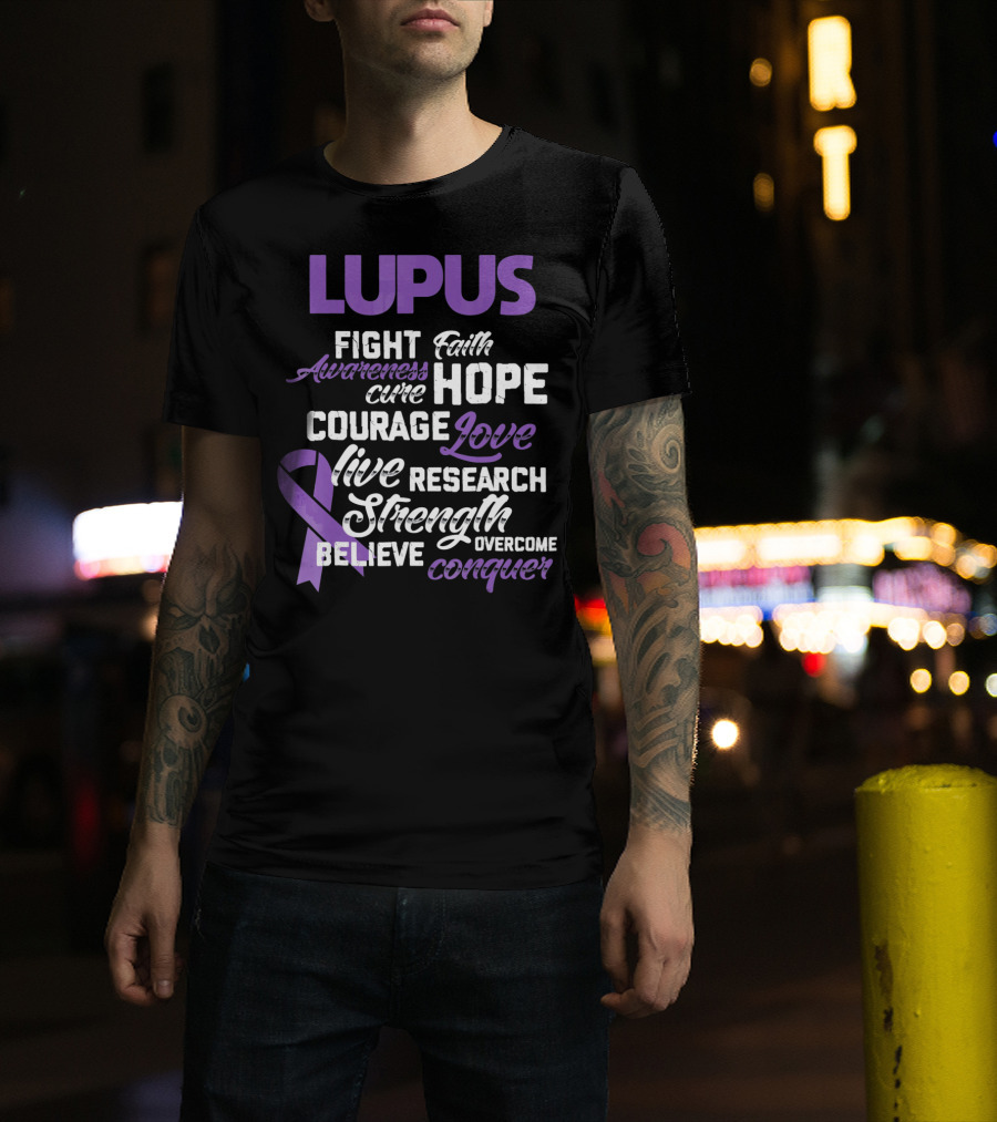 Lupus Awareness Fight Faith Hope Courage Love Live Research Strength Believe Conquer T-Shirt