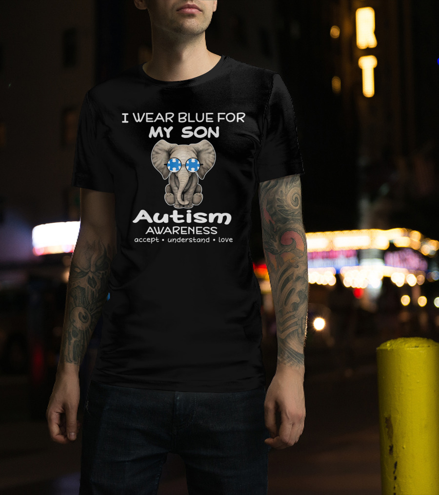 I Wear Blue For My Son Autism Awareness Elephant Accept Understand Love T-Shirt