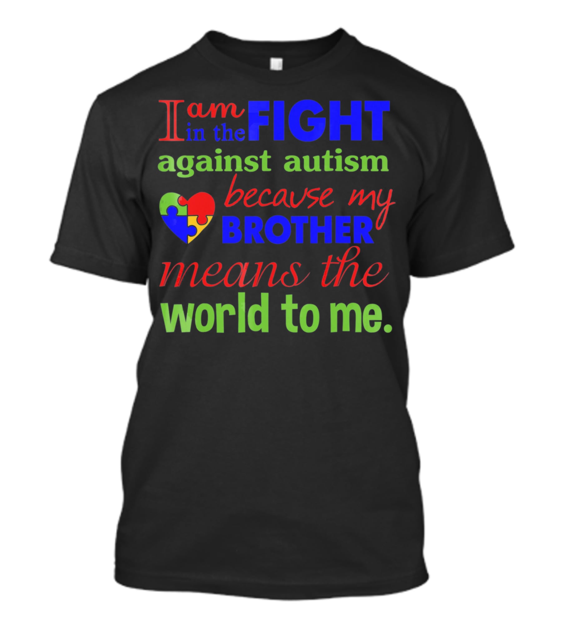 I Am In The Fight Against Autism Because My Brother Means The World To Me T-Shirt