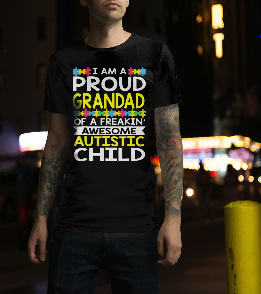 I Am A Proud Grandad Of A Freakin' Awesome Autistic Child T-Shirt