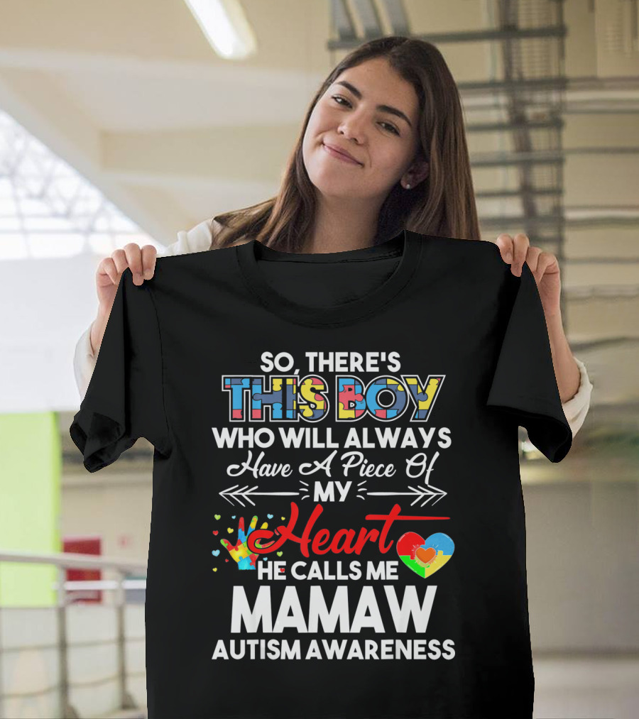 So There's This Boy Who Will Always Have A Piece Of My Heart He Calls Me Mamaw Autism Awareness T-Shirt