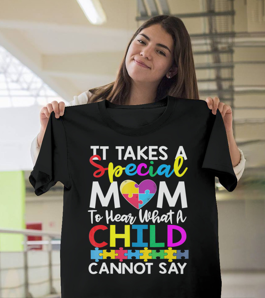 It Takes A Special Mom To Hear What A Child Cannot Say Autism Puzzle Heart T-Shirt