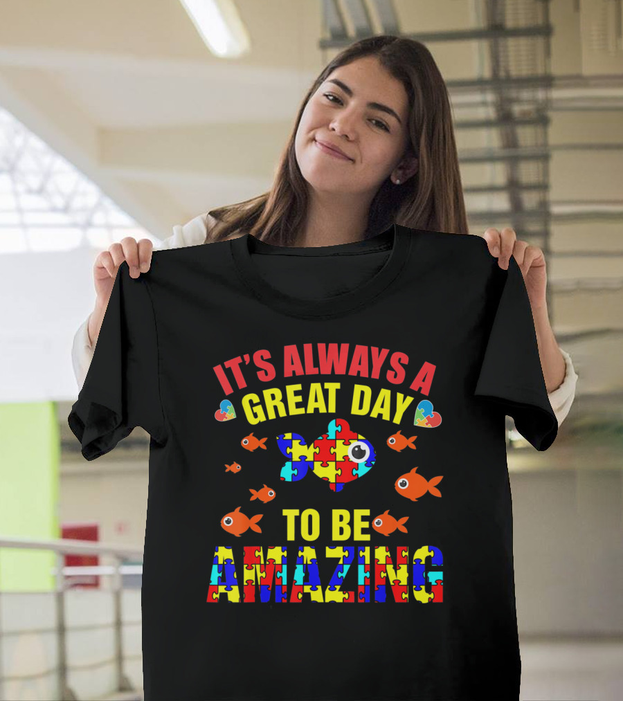 It's Always A Great Day To Be Amazing Proud Autistic Autism Fish T-Shirt