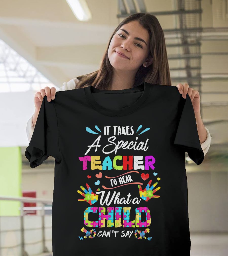 It Takes A Special Teacher To Hear What A Child Can't Say Puzzle Piece Autism Awareness T-Shirt