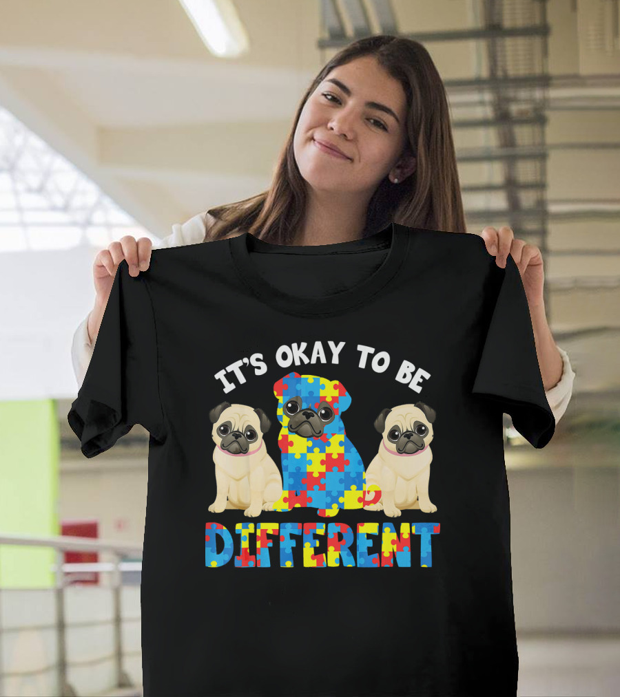 IT'S OKAY TO BE DIFFERENT PUG LOVER AUTISM T-Shirt