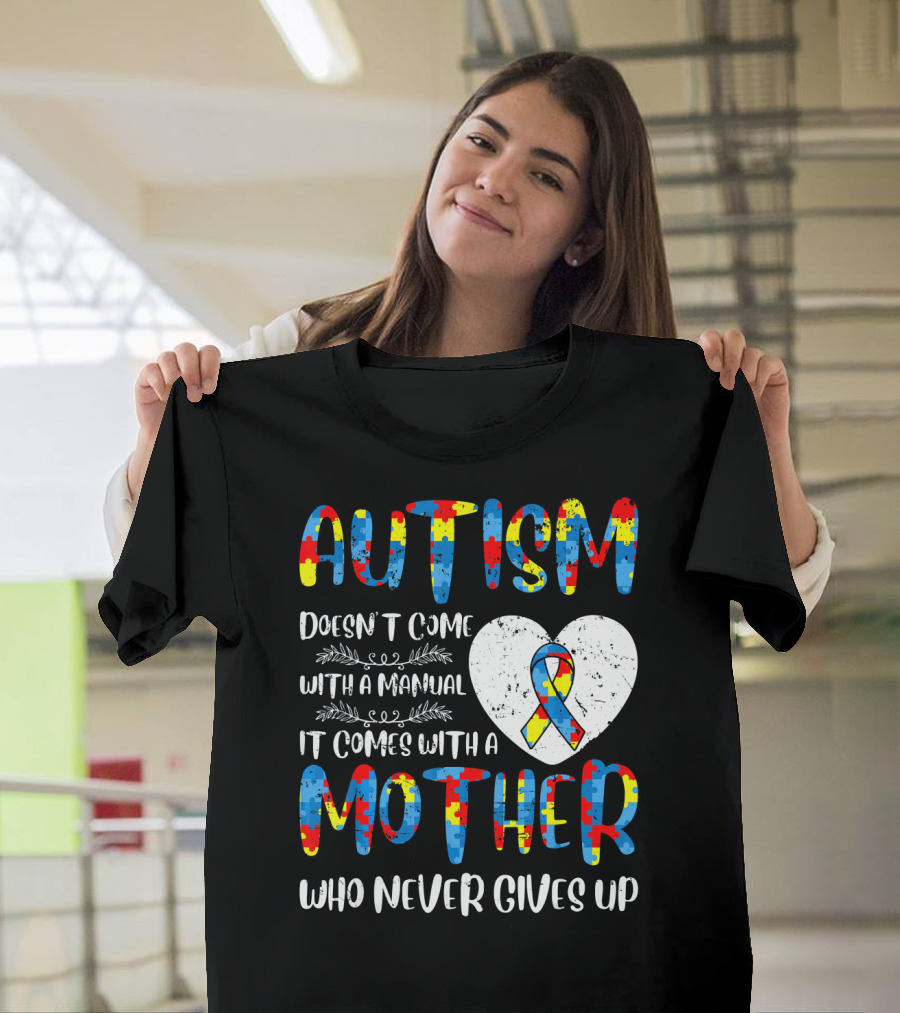 Autism Doesn't Come With A Manual It Comes With A Mother Who Never Gives Up Puzzle Ribbon Heart T-Shirt