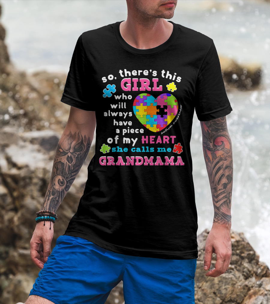 So There's This Girl Who Will Always Have A Piece Of My Heart She Calls Me Grandmama Autism Awareness T-Shirt