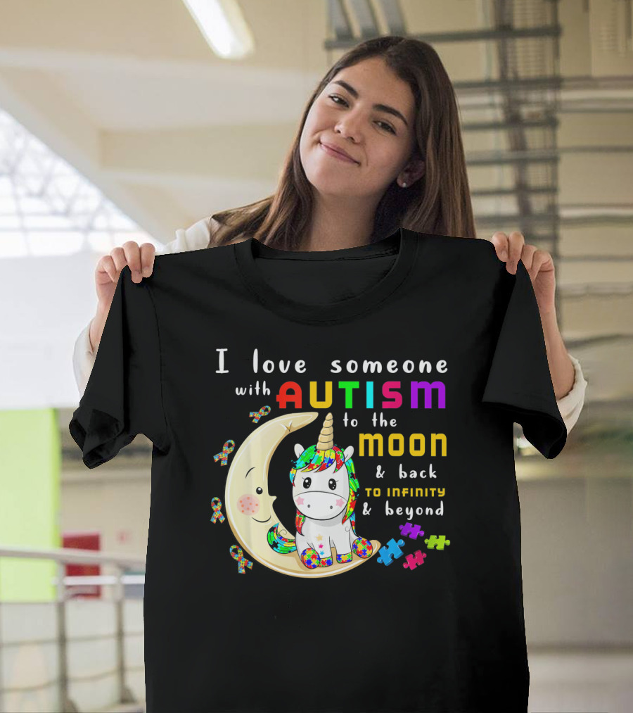 I Love Someone with Autism to the Moon and Back to Infinity and Beyond Unicorn T-Shirt