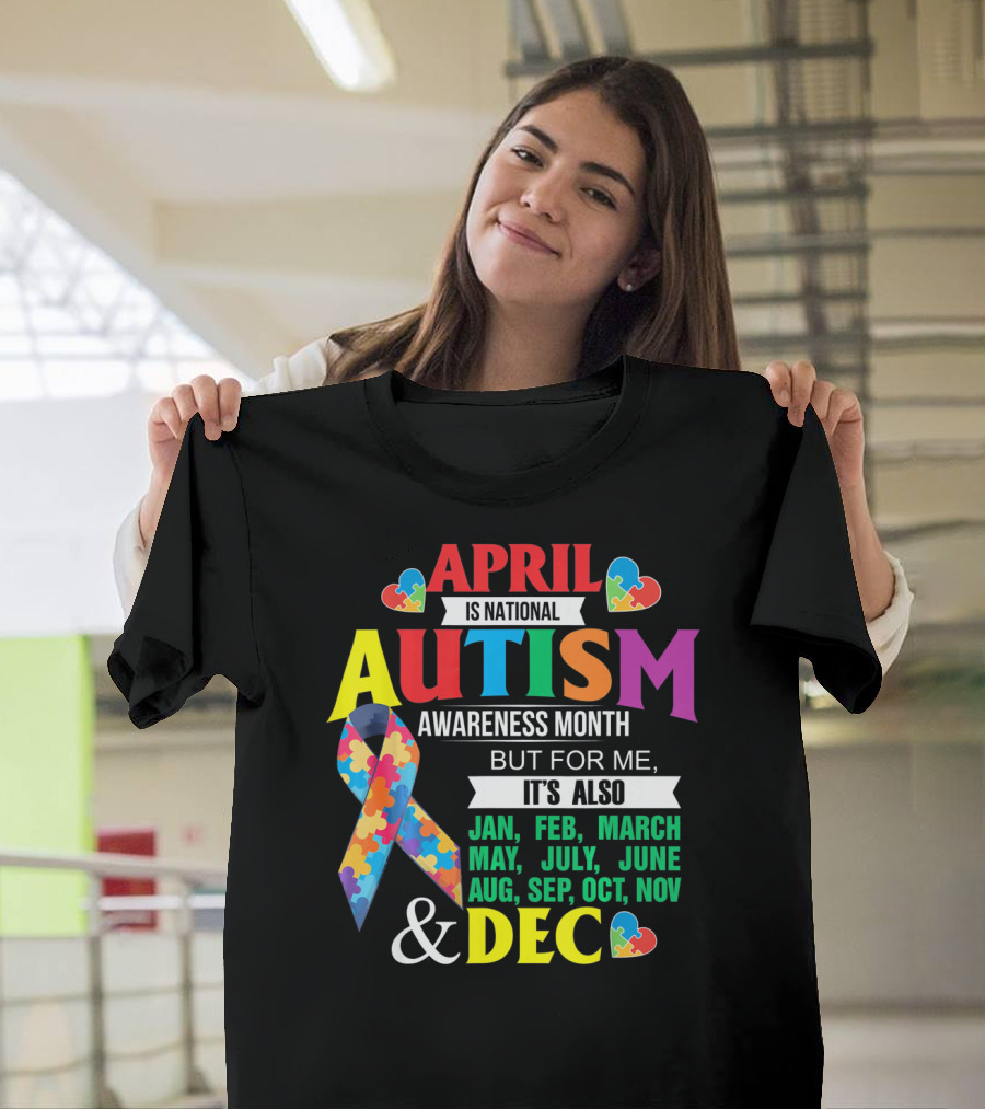 Support Autism April Is National Autism Awareness Month But For Me It's Also Every Month T-Shirt
