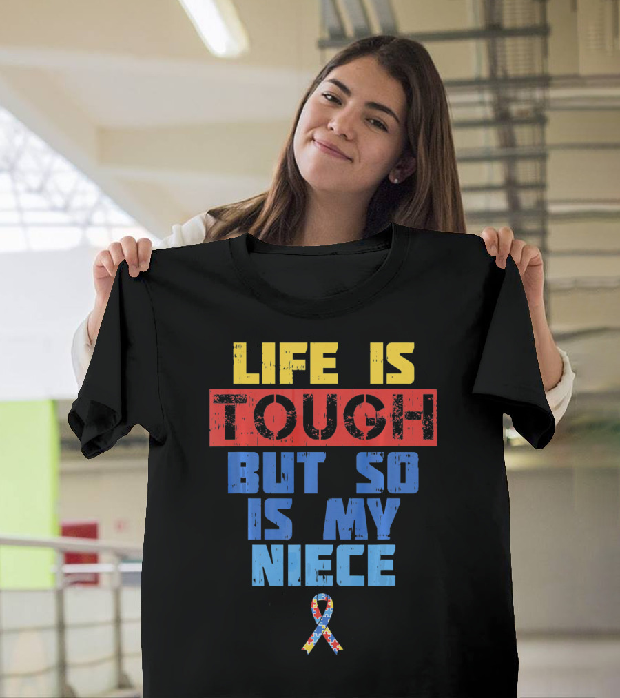 Life Is Tough But So Is My Niece Autism Awareness T-Shirt