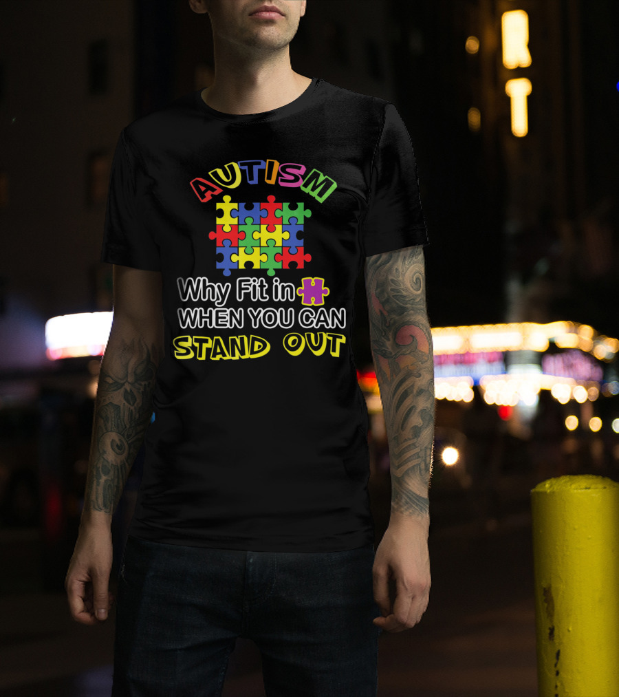 AUTISM Puzzle Why Fit In When You Can Stand Out T-Shirt