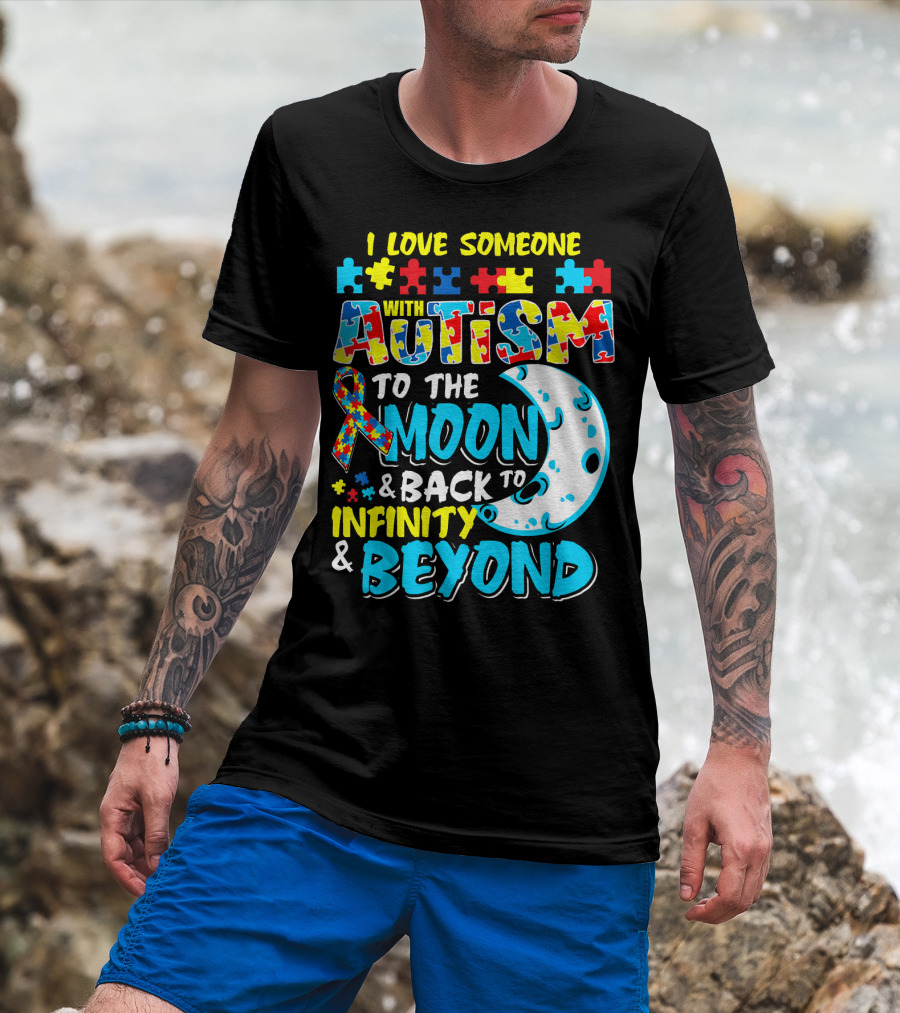 I Love Someone With Autism To The Moon And Back To Infinity And Beyond T-Shirt