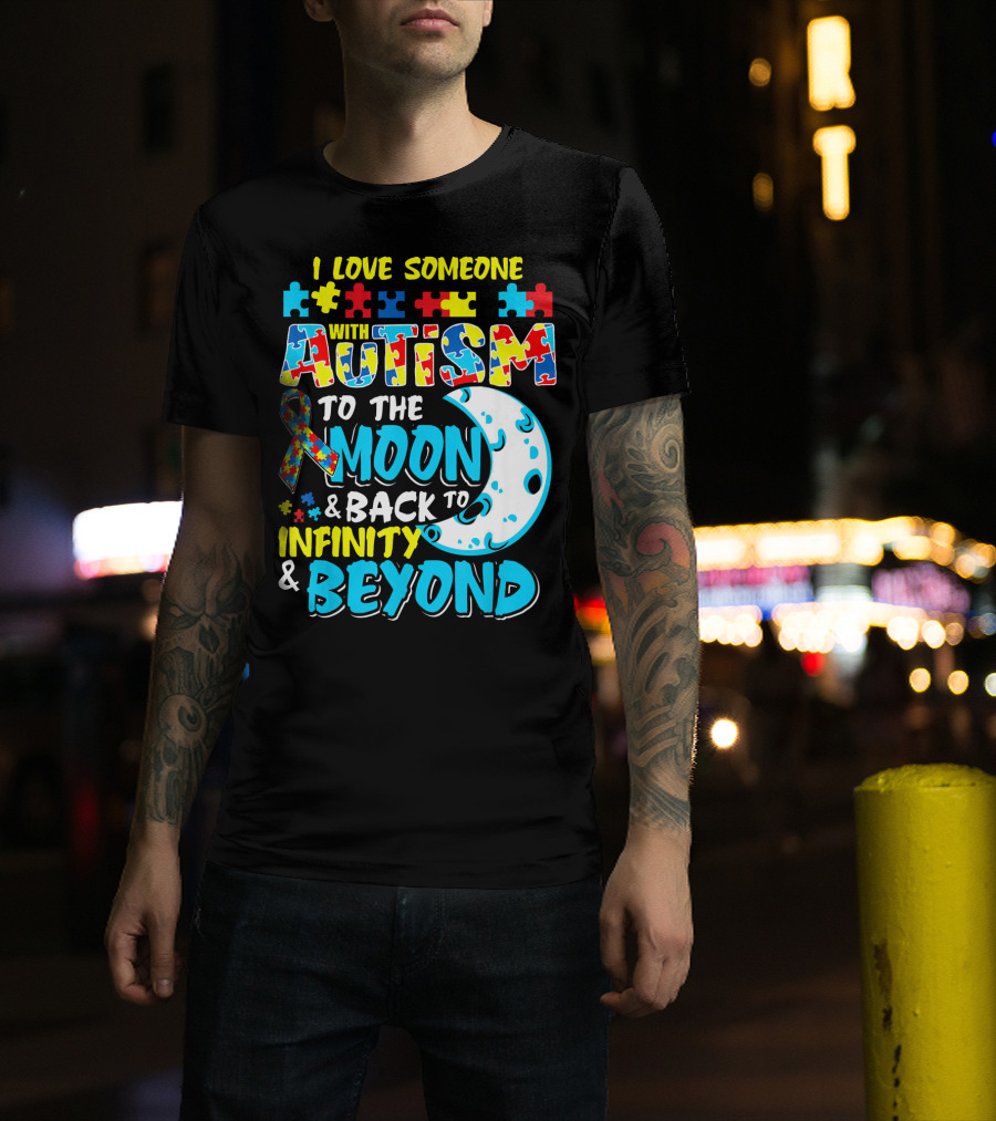 I Love Someone With Autism To The Moon And Back To Infinity And Beyond T-Shirt