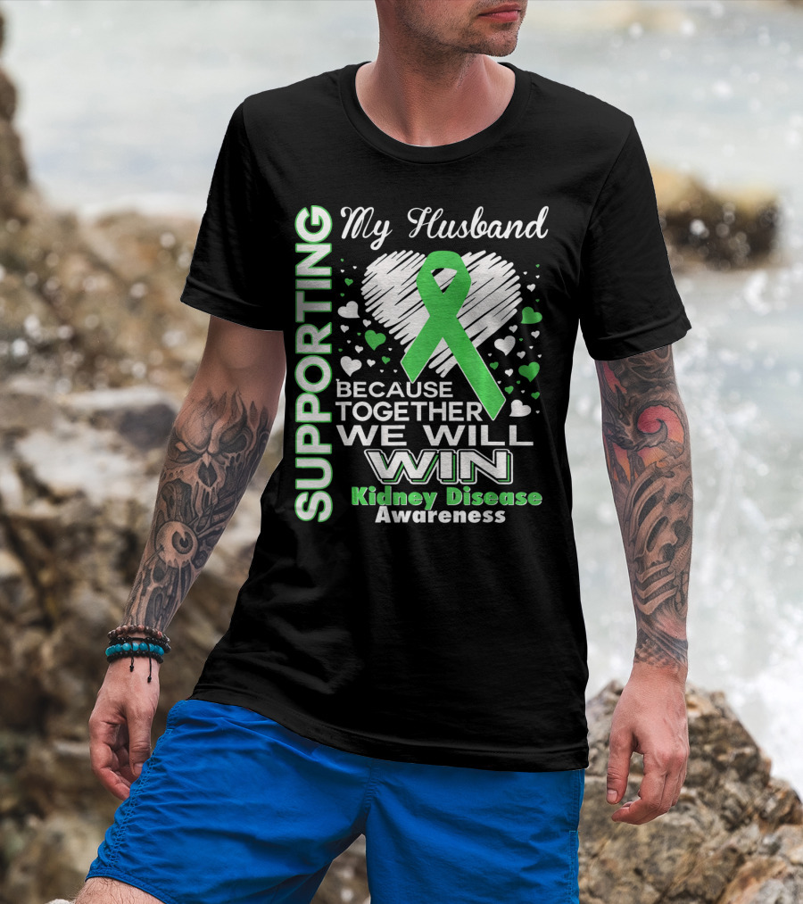 Supporting My Husband Kidney Disease Awareness Because Together We Will Win T-Shirt