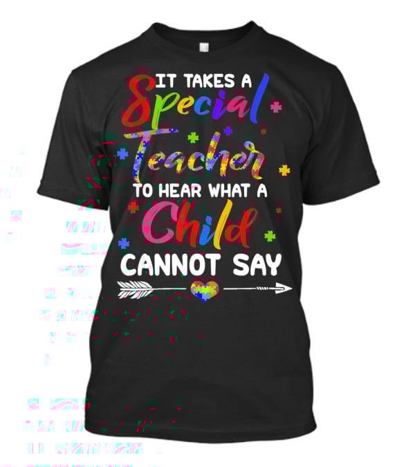 It Takes A Special Teacher To Hear What A Child Cannot Say Autism Awareness T-Shirt