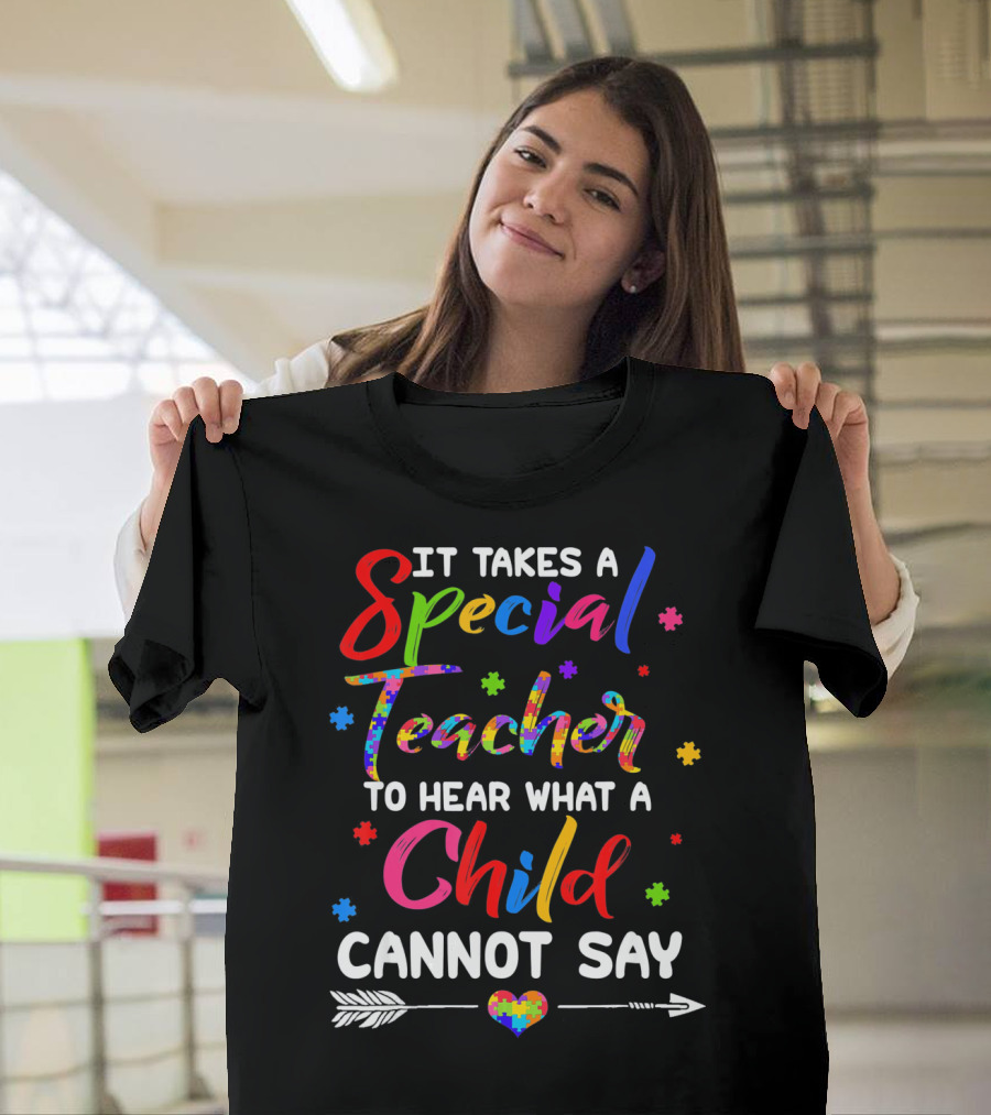 It Takes A Special Teacher To Hear What A Child Cannot Say Autism Awareness T-Shirt