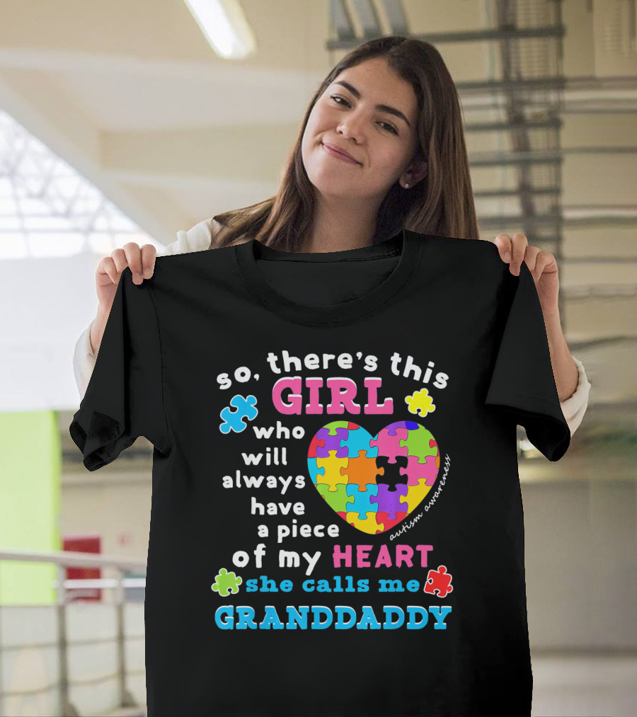 so there's this girl who will always have a piece of my heart she calls me granddaddy autism awareness T-Shirt