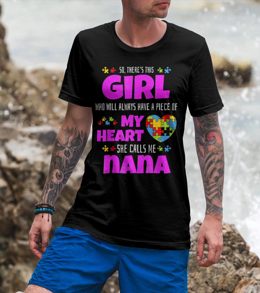So There's This Girl Who Will Always Have A Piece Of My Heart She Calls Me Nana Autism Awareness T-Shirt