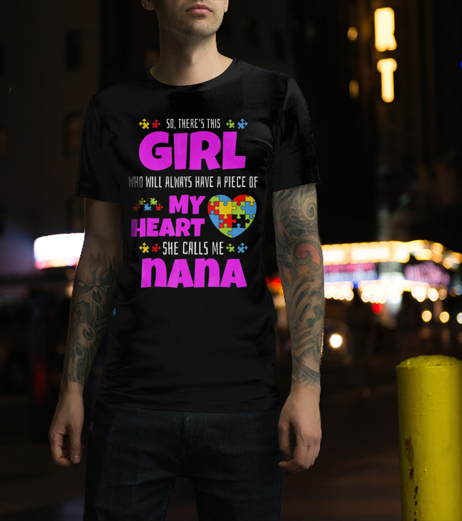 So There's This Girl Who Will Always Have A Piece Of My Heart She Calls Me Nana Autism Awareness T-Shirt