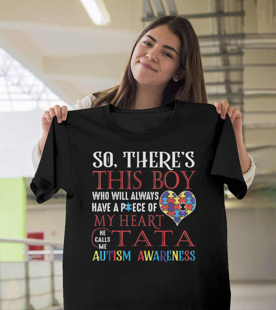 SO THERE'S THIS BOY WHO WILL ALWAYS HAVE A PIECE OF MY HEART HE CALLS ME TATA AUTISM AWARENESS T-Shirt
