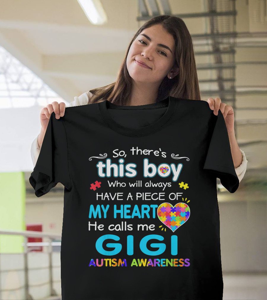 So There's This Boy Who Will Always Have A Piece Of My Heart He Calls Me Gigi Autism Awareness T-Shirt