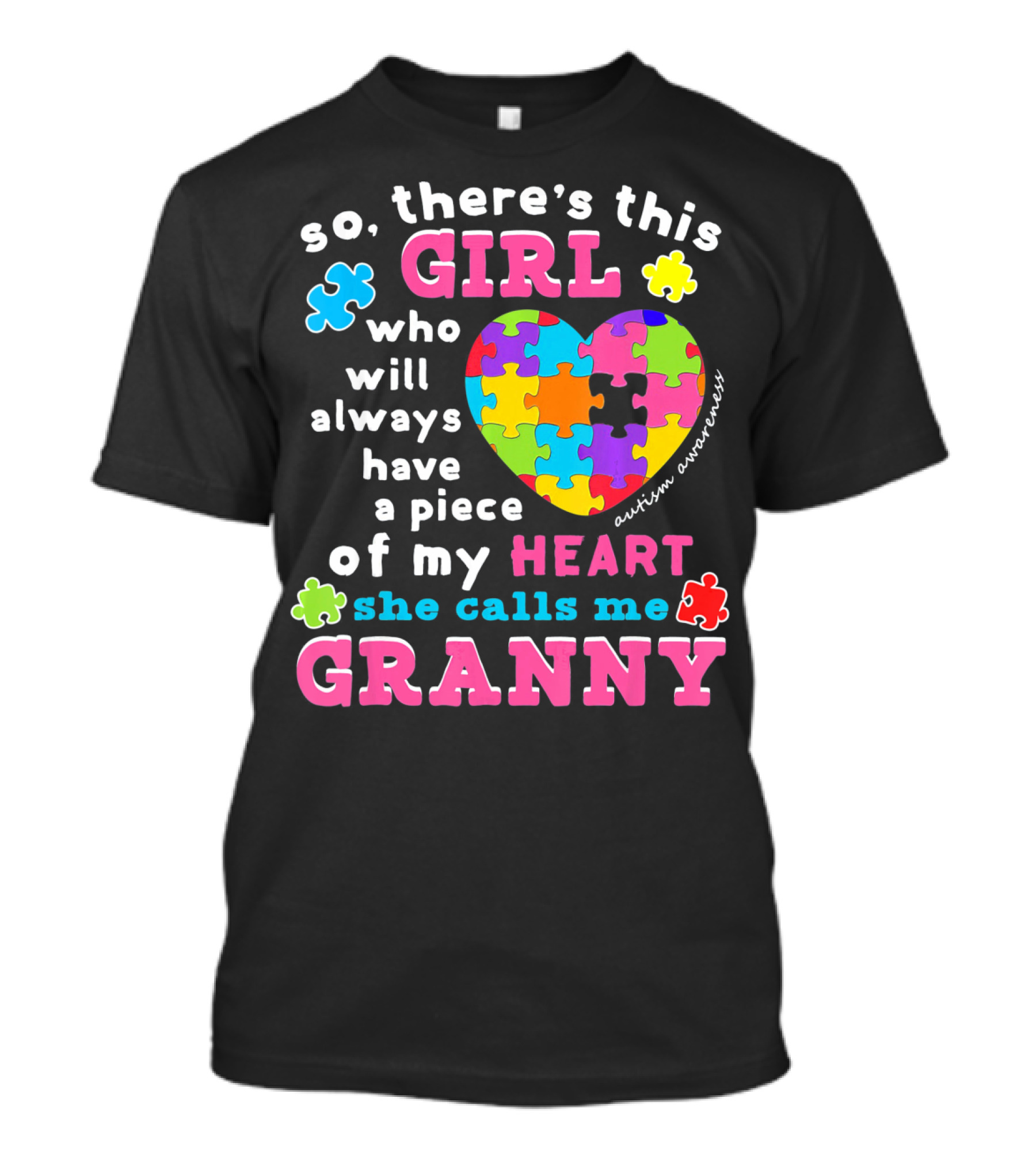 So There's This Girl Who Will Always Have A Piece Of My Heart She Calls Me Granny Autism Awareness Puzzle Heart T-Shirt