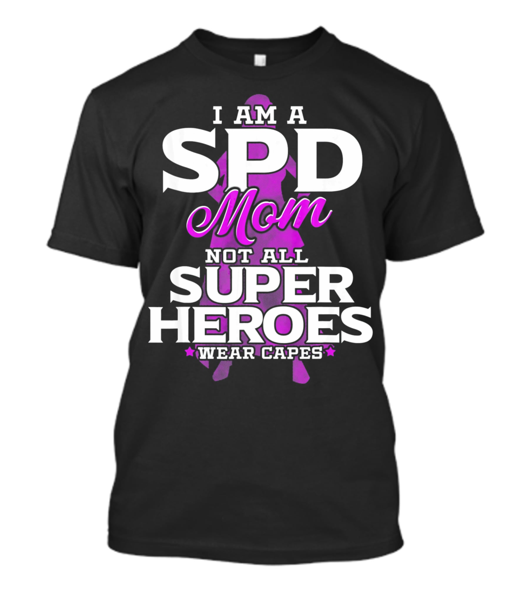 I Am A SPD Mom Not All Super Heroes Wear Capes T-Shirt